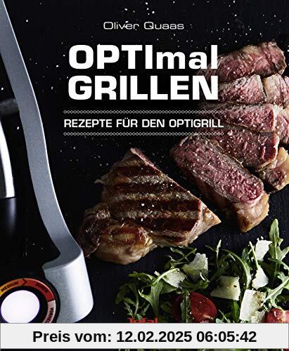 OPTImal Grillen: Rezepte für den Optigrill - Das Original