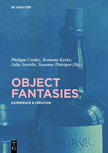 Object Fantasies: Experience & Creation (Object Studies in Art History, 1) von de Gruyter