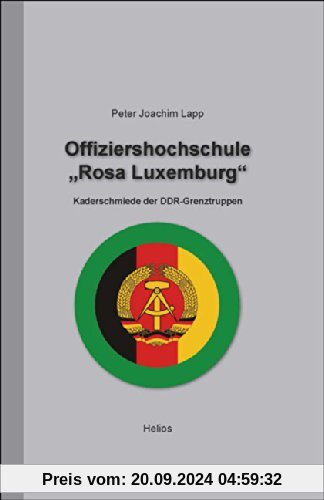 Offiziershochschule Rosa Luxemburg: Kaderschmiede der DDR-Grenztruppen