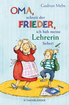 »Oma«, schreit der Frieder, »ich hab meine Lehrerin lieber!« / Oma & Frieder Bd.6 von FISCHER Sauerländer