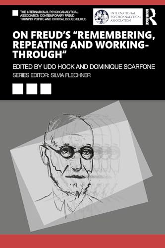 On Freud’s “Remembering, Repeating and Working-Through” (International Psychoanalytical Association Contemporary Freud Turning Points and Critical Issues) von Routledge