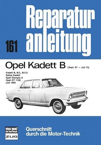 Opel Kadett B 09/1967 bis 07/1973: Kadett B, B/L, B/LS, Rallye Kadett, Opel Olympia A, Opel GT 1100 und 1900 (Reparaturanleitungen) von Bucheli