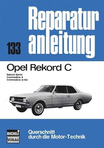 Opel Rekord C: (1966-1971). Rekord Sprint, Commodore A, Commodore A/GS (Reparaturanleitungen) von Bucheli