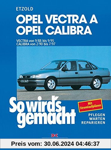 Opel Vectra A 9/88 bis 9/95 / Calibra 2/90 bis 7/97: So wird's gemacht - Band 66