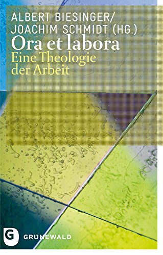 Ora et labora: Eine Theologie der Arbeit von Matthias Grunewald Verlag