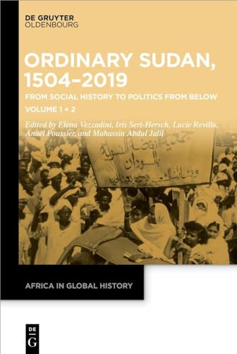 Ordinary Sudan, 1504–2019: From Social History to Politics from Below Volume 1 | Volume 2 (Africa in Global History, 6, Band 1) von De Gruyter