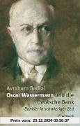 Oscar Wassermann und die Deutsche Bank: Bankier in schwieriger Zeit