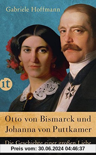 Otto von Bismarck und Johanna von Puttkamer: Die Geschichte einer großen Liebe (insel taschenbuch)