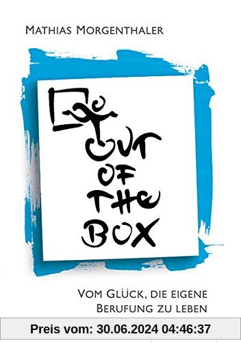 Out of the Box: Vom Glück, die eigene Berufung zu leben
