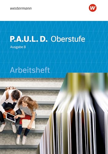 P.A.U.L. D. - Persönliches Arbeits- und Lesebuch Deutsch für die Oberstufe Ausgabe B: Arbeitsheft