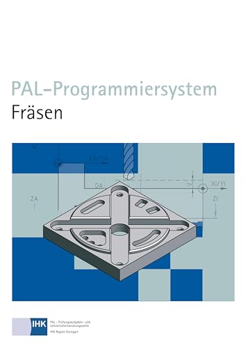 PAL-Programmiersystem Fräsen: Hrsg.: PAL - Prüfungsaufgaben- und Lehrmittelentwicklungsstelle, Industrie- und Handelskammer (IHK) Region Stuttgart von Christiani
