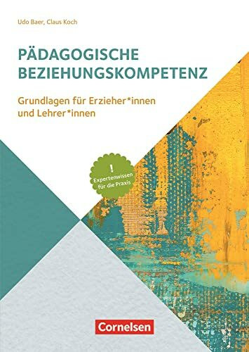 Pädagogische Beziehungskompetenz: Grundlagen für Erzieher und Erzieherinnen und Lehrer und Leh...