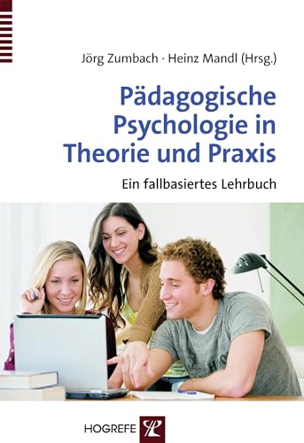 Pädagogische Psychologie in Theorie und Praxis: Ein fallbasiertes Lehrbuch von Hogrefe Verlag GmbH + Co.