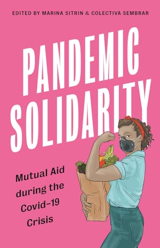 Pandemic Solidarity: Mutual Aid during the Covid-19 Crisis (FireWorks)