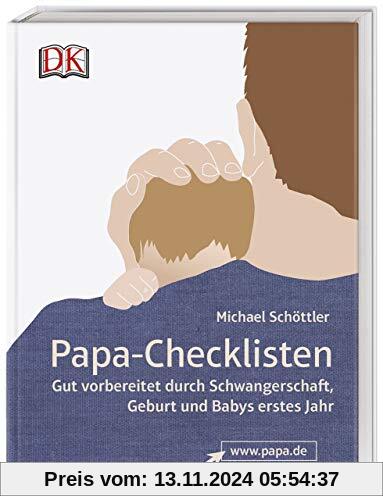 Papa-Checklisten: Gut vorbereitet durch Schwangerschaft, Geburt und Babys erstes Jahr