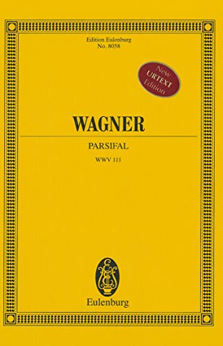 Parsifal: aus der neuen Gesamtausgabe. WWV 111. Solostimmen, Chor und Orchester. Studienpartitur. (Eulenburg Studienpartituren, Band 8058)