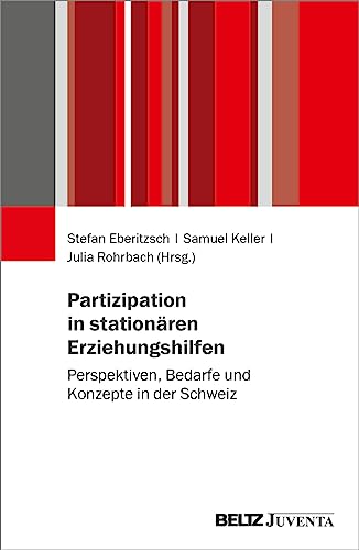 Partizipation in stationären Erziehungshilfen: Perspektiven, Bedarfe und Konzepte in der Schweiz von Beltz Juventa