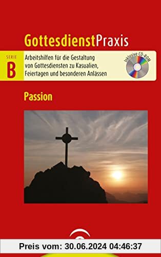Passion: Mit CD-ROM (Gottesdienstpraxis Serie B, Band 0)