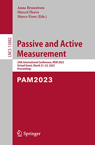 Passive and Active Measurement: 24th International Conference, PAM 2023, Virtual Event, March 21–23, 2023, Proceedings (Lecture Notes in Computer Science, Band 13882) von Springer