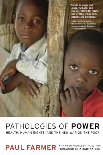 Pathologies of Power: Health, Human Rights, and the New War on the Poor: Health, Human Rights,...