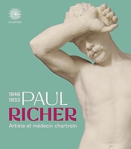 Paul Richer 1849-1933: Artiste et médecine chartrain von Snoeck Publishers