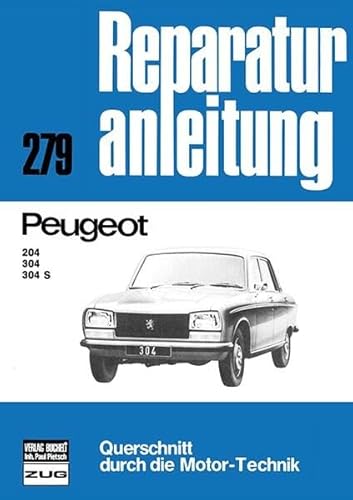 Peugeot 204 / 304 / 304 S: Reprint der 11. Auflage 1977: Reparaturanleitung 279 / Querschnitt durch die Motor-Technik / Reprint der 11. Auflage 1977 (Reparaturanleitungen) von bucheli