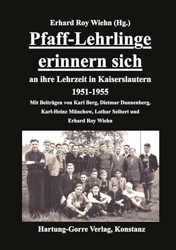 Pfaff-Lehrlinge erinnern sich: an ihre Lehrzeit in Kaiserslautern 1951-1955 von Hartung-Gorre