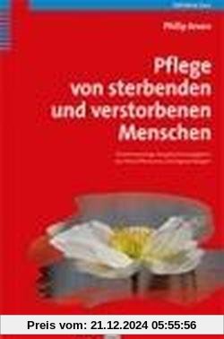 Pflege von sterbenden und verstorbenen Menschen: Praxishandbuch für Pflegende