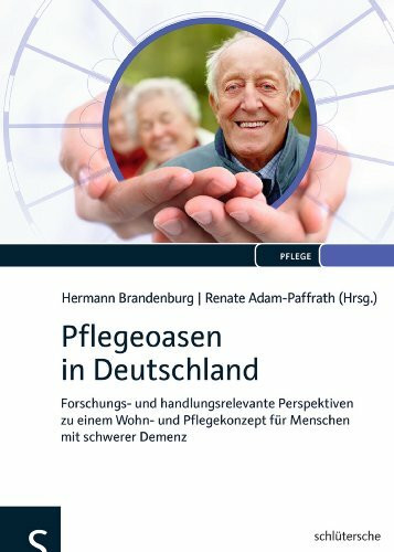 Pflegeoasen in Deutschland: Forschungs- und handlungsrelevante Perspektiven zu einem Wohn- und...