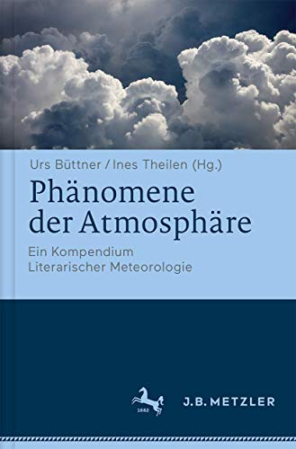 Phänomene der Atmosphäre: Ein Kompendium Literarischer Meteorologie von J.B. Metzler