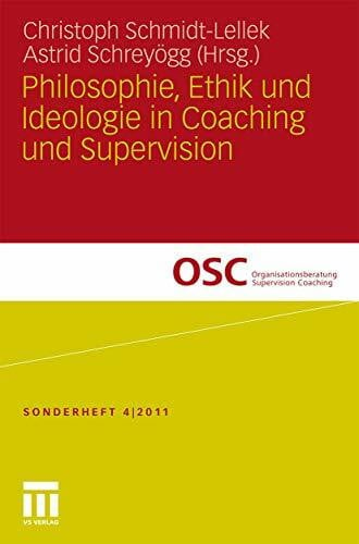 Philosophie, Ethik und Ideologie in Coaching und Supervision (Organisationsberatung, Supervisi...