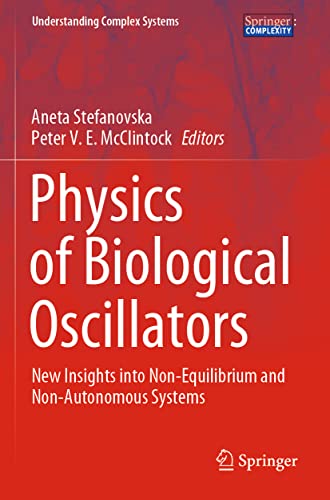 Physics of Biological Oscillators: New Insights into Non-Equilibrium and Non-Autonomous Systems (Understanding Complex Systems) von Springer