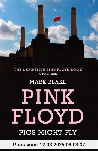 Pigs Might Fly: The Inside Story of Pink Floyd