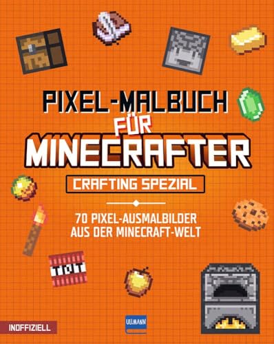 Pixel-Malbuch für Minecrafter - Crafting Spezial - 70 Pixel-Ausmalbilder aus der Minecraft-Welt: Buntes Minecraft Malbuch mit vielen Figuren, ... Zahlen, für Kinder ab 6 Jahren, inoffiziell von ULLMANN