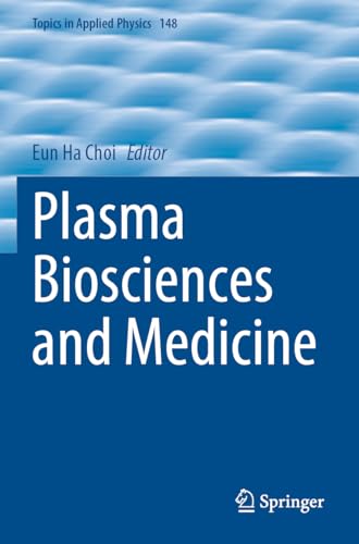 Plasma Biosciences and Medicine (Topics in Applied Physics, 148, Band 148) von Springer