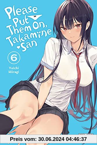 Please Put Them On, Takamine-san, Vol. 6: Volume 6 (Please Put Them On, Takamine-Sam, 6, Band 6)
