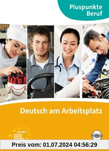 Pluspunkte Beruf: A2-B1+ - Deutsch am Arbeitsplatz: Kursbuch mit Audio-CD: Kursbuch. B1+ - Deutsch am Arbeitsplatz