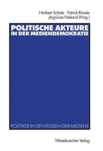 Politische Akteure in der Mediendemokratie: Politiker in den Fesseln der Medien?