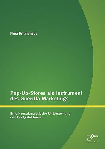 Pop-Up-Stores als Instrument des Guerilla-Marketings: Eine kausalanalytische Untersuchung der ...