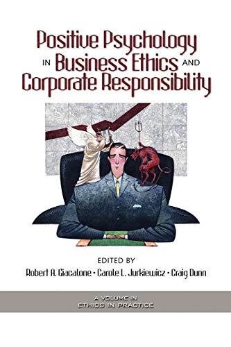 Positive Psychology in Business Ethics and Corporate Responsibility (Ethics in Practice) von Information Age Publishing