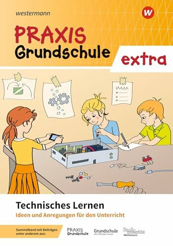 Praxis Grundschule extra: Technisches Lernen Ideen und Materialien für den Unterricht