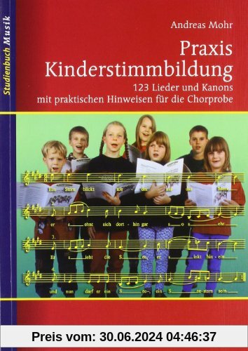 Praxis Kinderstimmbildung: 123 Lieder und Kanons mit praktischen Hinweisen für die Chorprobe (Studienbuch Musik)