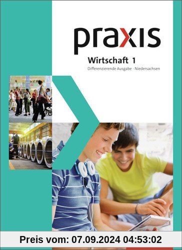 Praxis Wirtschaft - Differenzierende zweibändige Ausgabe 2013 für Niedersachsen: Schülerband 1