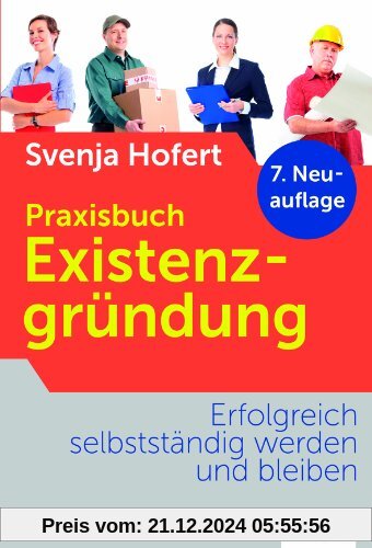 Praxisbuch Existenzgründung: Erfolgreich selbstständig werden und bleiben