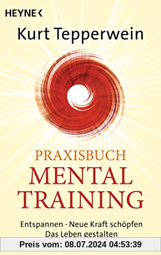 Praxisbuch Mental-Training: Entspannen - Neue Kraft schöpfen - Das Leben gestalten