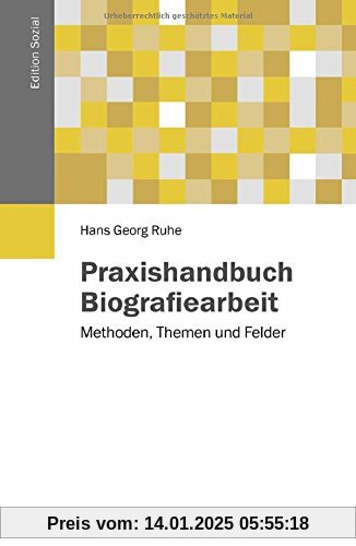 Praxishandbuch Biografiearbeit: Methoden, Themen und Felder (Edition Sozial)