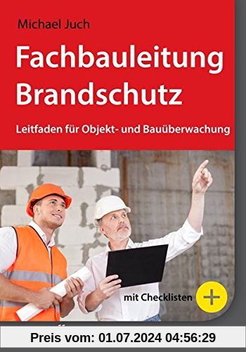Praxishandbuch Fachbauleitung Brandschutz: Leitfaden für Objekt- und Bauüberwachung