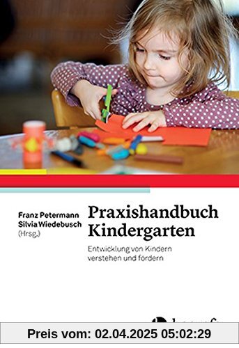 Praxishandbuch Kindergarten: Entwicklung von Kindern verstehen und fördern