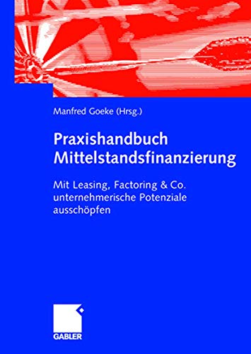 Praxishandbuch Mittelstandsfinanzierung: Mit Leasing, Factoring & Co. unternehmerische Potenziale ausschöpfen