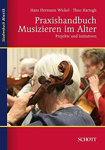 Praxishandbuch Musizieren im Alter: Projekte und Initiativen (Studienbuch Musik) von Schott Publishing